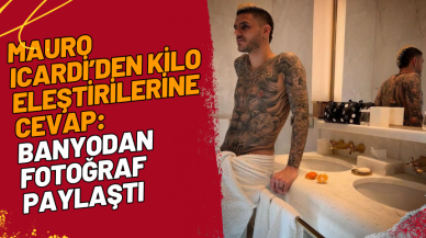 Mauro Icardi’den kilo eleştirilerine cevap: Banyodan fotoğraf paylaştı