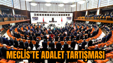 Meclis'te adalet tartışması