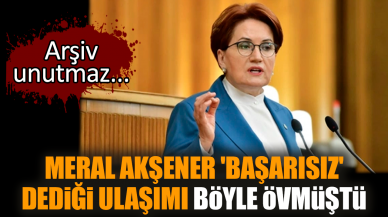 Meral Akşener 'başarısız' dediği ulaşımı böyle övmüştü