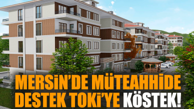 Mersin’de müteahhide destek TOKİ’ye köstek!