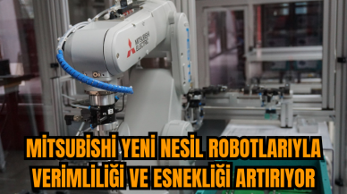 Mitsubishi yeni nesil robotlarıyla verimliliği ve esnekliği artırıyor