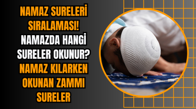 Namaz sureleri sıralaması! Namazda hangi sureler okunur? Namaz kılarken okunan zammı sureler