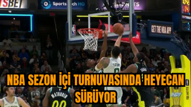 NBA sezon içi turnuvasında heyecan sürüyor