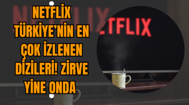 Netflix Türkiye’nin En Çok İzlenen Dizileri! Zirve Yine Onda