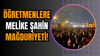 Öğretmenlere Melike Şahin Mağduriyeti!