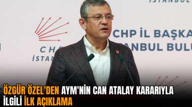 Özgür Özel'den AYM'nin Can Atalay kararıyla ilgili ilk açıklama