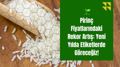 Pirinç Fiyatlarındaki Rekor Artış: Yeni Yılda Etiketlerde Göreceğiz!