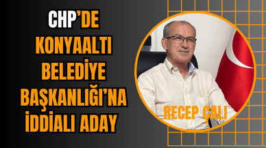 CHP’de Konyaaltı Belediye Başkanlığı’na İddialı Aday: Recep Çalı