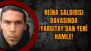 Reina Saldırısı Davası Yargıtay'dan Yeni Hamle!