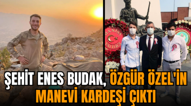 Şehit Enes Budak Özgür Özel'in manevi kardeşi çıktı