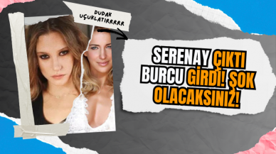 Serenay Çıktı Burcu Girdi! Şok Olacaksınız!