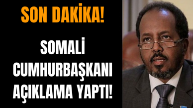 Son Dakika! Somali Cumhurbaşkanı'ndan açıklama!