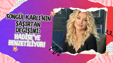 Songül Karlı’nın Şaşırtan Değişimi: Hadise’ye Benzetiliyor!