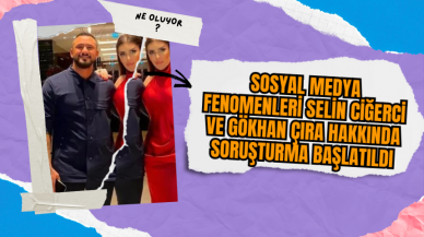 Sosyal Medya Fenomenleri Selin Ciğerci ve Gökhan Çıra Hakkında Soruşturma