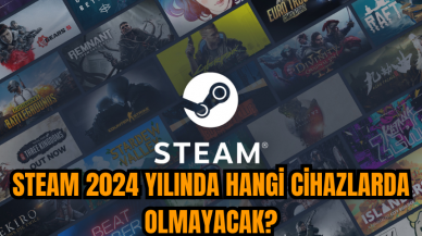 Steam 2024 yılında hangi cihazlarda olmayacak?