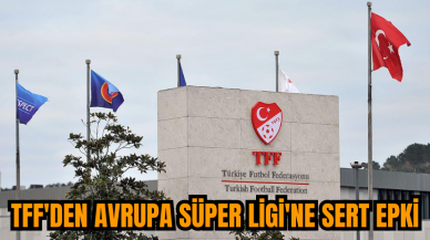 TFF'den Avrupa Süper Ligi'ne sert epki