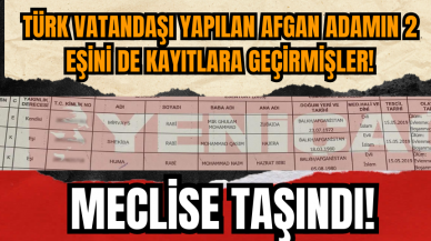 Türk vatandaşı yapılan Afgan adamın 2 eşi de resmi kayıtlara alındı!