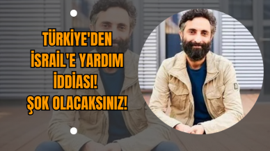 Türkiye'den İsrail'e Yardım İddiası! Şok Olacaksınız!