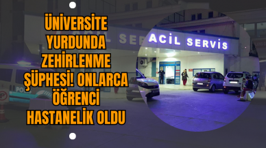 Üniversite Yurdunda Zehirlenme Şüphesi! Onlarca Öğrenci Hastanelik Oldu