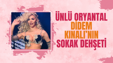 Ünlü Oryantal Didem Kınalı’nın Sokak Dehşeti