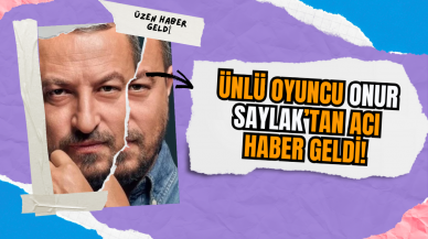 Ünlü oyuncu Onur Saylak’tan acı haber geldi!