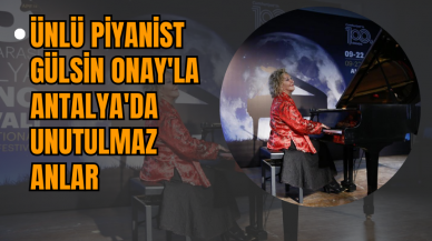 Ünlü Piyanist Gülsin Onay'la Antalya'da Unutulmaz Anlar