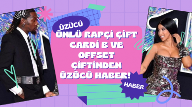 Ünlü Rapçi Çift Cardi B ve Offset çiftinden üzücü haber!