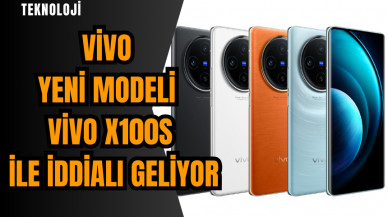 Vivo yeni modeli Vivo X100s ile iddialı geliyor