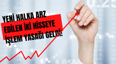 Yeni Halka Arz Edilen İki Hisseye İşlem Yasağı Geldi!