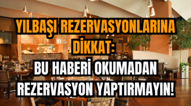 Yılbaşı Rezervasyonlarına Dikkat: Bu Haberi Okumadan Rezervasyon Yaptırmayın!