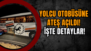 Yolcu Otobüsüne Ateş Açıldı! İşte Detaylar!