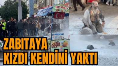 Zabıtaya kızdı kendini yaktı