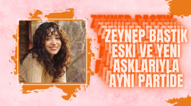 Zeynep Bastık Eski ve Yeni Aşklarıyla Aynı Partide