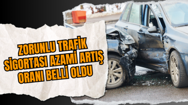 Zorunlu Trafik Sigortası Azami Artış Oranı Belli Oldu