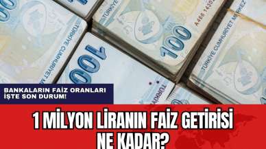 1 milyon liranın faiz getirisi ne kadar? İşte Son Durum