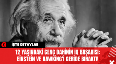 12 Yaşındaki Genç Dahinin IQ Başarısı: Einstein ve Hawking’i Geride Bıraktı!