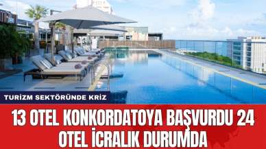 Turizm sektöründe kriz: 13 otel konkordatoya başvurdu 24 otel icralık durumda