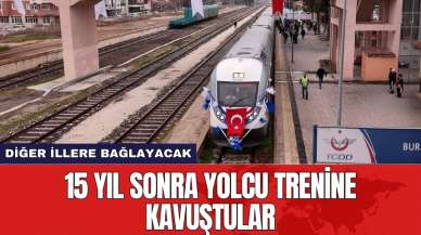 15 yıl sonra yolcu trenine kavuştular! Diğer illere bağlayacak