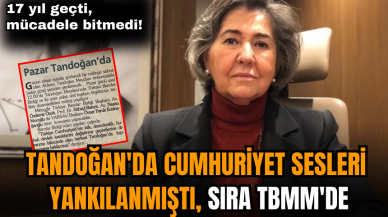 17 yıl geçti, mücadele bitmedi! Tandoğan'da cumhuriyet sesleri yankılanmıştı sıra TBMM'de