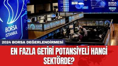 2024 borsa değerlendirmesi: En fazla getiri potansiyeli hangi sektörde?