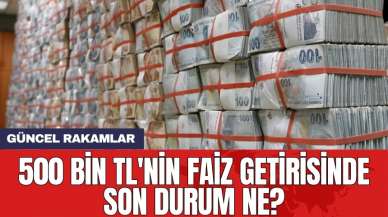 500 bin TL'nin faiz getirisinde son durum ne?