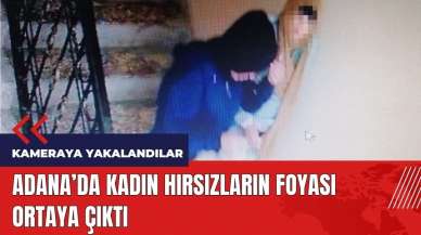 Adana'da kadın hırsızların foyası ortaya çıktı