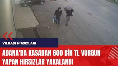 Adana'da kasadan 600 bin TL vurgun yapan hırsızlar yakalandı