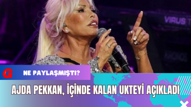 Ajda Pekkan İçinde Kalan Ukteyi Açıkladı