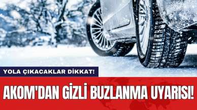 Yola çıkacaklar dikkat! AKOM'dan gizli buzlanma uyarısı