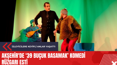 Akşehir'de '39 Buçuk Basamak' komedi rüzgarı esti