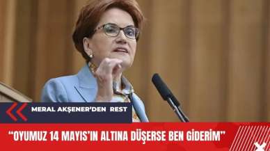 Meral Akşener resti çekti! "Oyumuz 14 Mayıs'ın altına düşerse giderim"