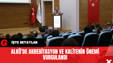 ALKÜ’de Akreditasyon ve Kalitenin Önemi Vurgulandı