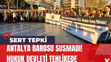 Antalya Barosu Susmadı! Hukuk Devleti Tehlikede