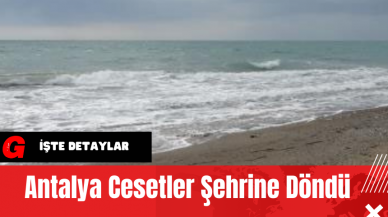 Antalya Ces*tler Şehrine Döndü